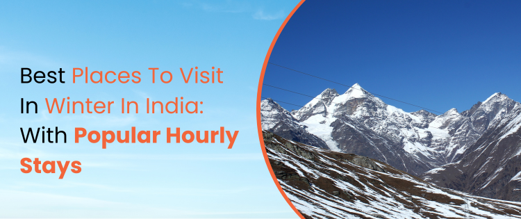 Best Places to Visit in Winter in India: With Popular HourlyStays | Qwiksta